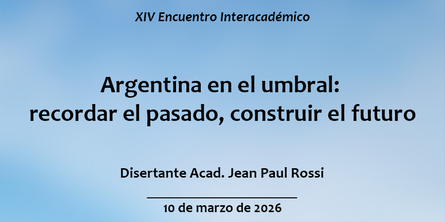XIV Encuentro Interacadémico “Argentina en el umbral: recordar el pasado, construir el futuro”